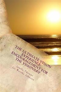 The Ultimate Vision Experience: Encouragement for the Visionary