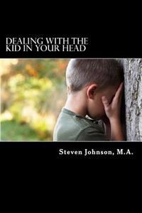 Dealing with the Kid in Your Head: Removing the Head Trash from your Life