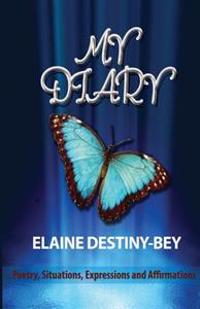 My Diary: Poetry, Situations, Expressions and Affirmations