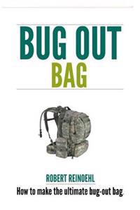 Bug Out Bag: A Quick BOB Guide on How to Make the Ultimate Bug out Bag