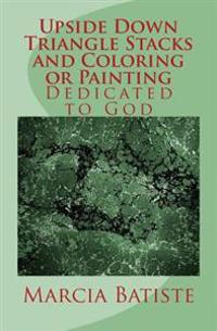 Kirjan kansi "Upside Down Triangle Stacks and Coloring or Painting: Dedicated to God"