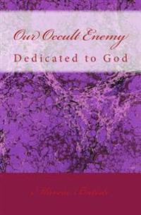 Our Occult Enemy: Dedicated to God