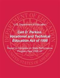 Carl D. Perkins Vocational and Technical Education Act of 1998: Report to Congress on State Performance, Program Year 2006-07