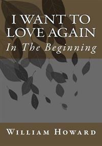 I Want to Love Again: In The Beginning