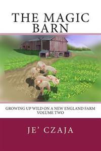 The Magic Barn: Growing up Wild on a New England Farm