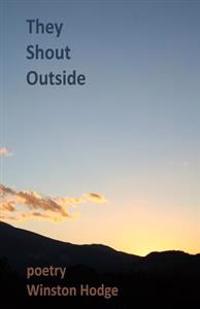 They Shout Outside: poetry