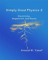 Simply Good Physics 2: Electricity, Magnetism, and Waves