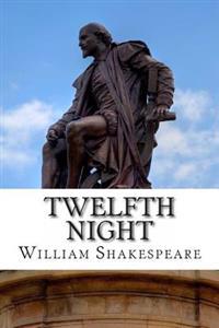 Twelfth Night: or, What You Will: A Play
