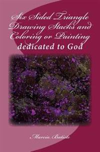 Six Sided Triangle Drawing Stacks and Coloring or Painting: dedicated to God