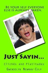 Just Sayin...: clichés and platitudes