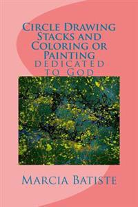 Circle Drawing Stacks and Coloring or Painting: dedicated to God