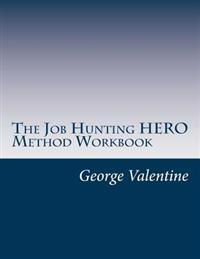 The Job Hunting HERO Method Workbook: 4 Lessons to Meet & Beat Your Challenges