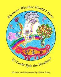 Whatever Weather Would I Have If I Could Rule the Weather?