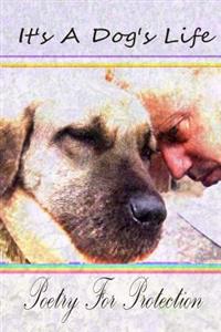 It's A Dog's Life: Poetry for Protection