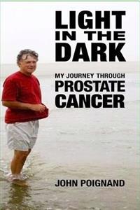 Light in the Dark,: My journey through prostate cancer