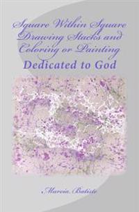 Square Within Square Drawing Stacks and Coloring or Painting: Dedicated to God