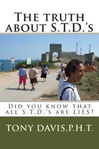 The truth about S.T.D.'s: Did you know that all S.T.D.'s are LIES? Now you do and I'm gonna prove it to you!