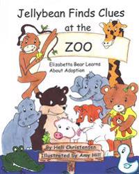 Jellybean Finds Clues at the Zoo: Elizabetta Bear Learns About Adoption