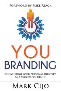 You Branding: Reinventing Your Personal Identity as a Successful Brand
