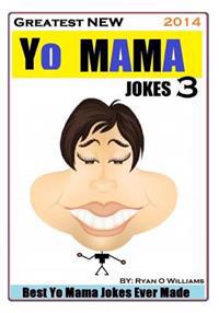 Greatest NEW Yo Mama Jokes (Best Yo Mama Jokes Ever Made) Vol: 3