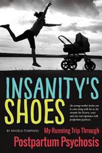 Insanity's Shoes: My Running Trip Through Postpartum Psychosis