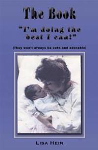 The Book, I'm Doing the Best I Can: They Won't Always Be Cute and Adorable