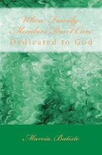 When Family Members Don't Care: Dedicated to God