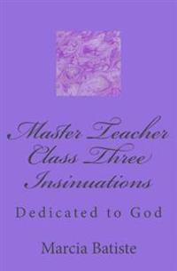 Master Teacher Class Three Insinuations: Dedicated to God