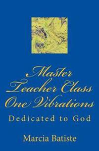 Master Teacher Class One Vibrations: Dedicated to God