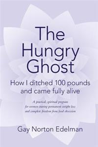 The Hungry Ghost: How I ditched 100 pounds and came fully alive