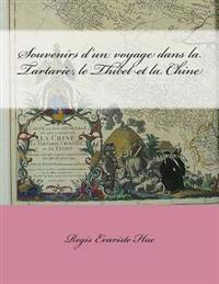 Souvenirs d'un voyage dans la Tartarie, le Thibet et la Chine