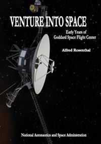 Venture Into Space: Early Years of Goddard Space Flight Center