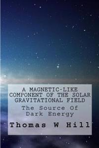 A Magnetic-Like Component of the Solar Gravitational Field: Dark Energy