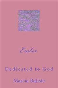 Ember: Dedicated to God