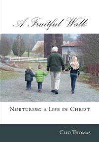 A Fruitful Walk: Nurturing a Life in Christ