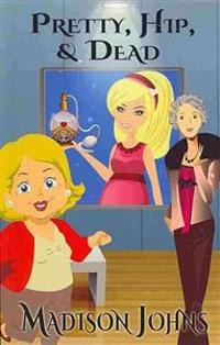 Pretty, Hip & Dead: An Agnes Barton/Kimberly Steele Cozy Mystery