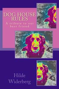 Dog house rules: A tribute to our best friend