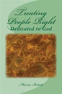 Treating People Right: Dedicated to God