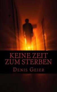 Keine Zeit zum Sterben: oder wenn der Tod ohne Anmeldung einfach mal vorbeischaut