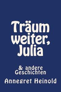 Träum weiter, Julia: & andere Geschichten