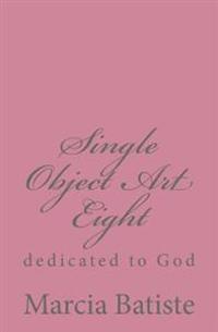 Single Object Art Eight: dedicated to God