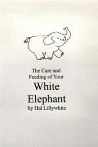 Care and Feeding of your White Elephant