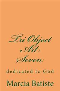 Tri Object Art Seven: dedicated to God