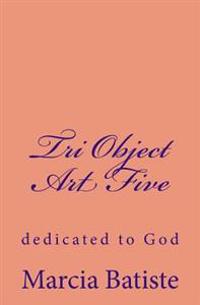 Tri Object Art Five: dedicated to God