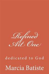 Refined Art One: dedicated to God