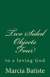 Two Sided Objects Four: to a loving God