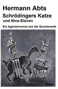 Schroedingers Katze und Nine - Eleven: Ein Agentenroman aus der Quantenwelt