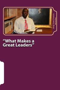 "What Makes a Great Leaders"