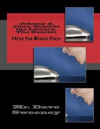 Johnny & June, Outside the Library, The Dentist: Three Ten Minute Plays