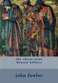 The three wise demon killers: horror fantasy biblical